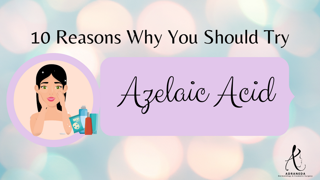 Top 10 reasons why you should try azelaic acid